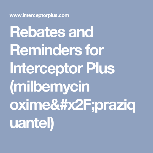 Rebates And Reminders For Interceptor Plus Milbemycin Oxime rebates-and-reminders-for-interceptor-plus-milbemycin-oxime